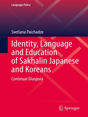 cover image of Identity, Language and Education of Sakhalin Japanese and Koreans